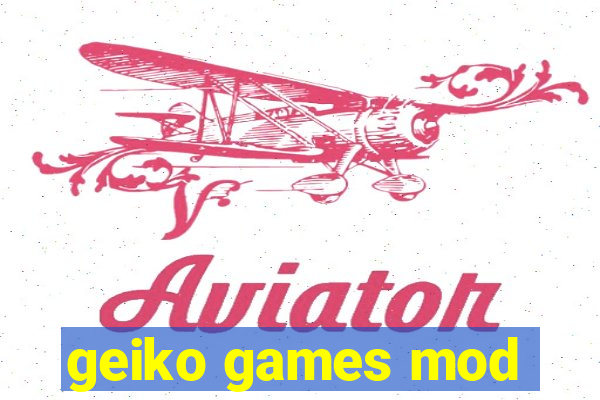 geiko games mod